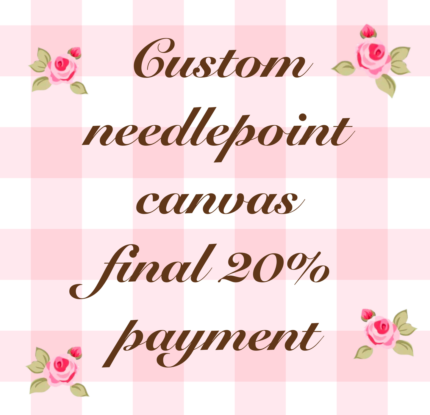 Create a custom needlepoint canvas FINAL 20% PAYMENT